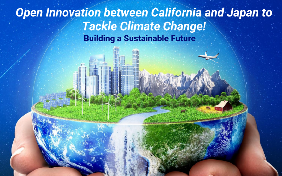 Building a Sustainable Future: Open Innovation between California and Japan to Tackle Climate Change!